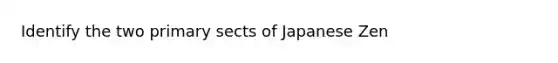 Identify the two primary sects of Japanese Zen