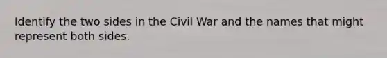 Identify the two sides in the Civil War and the names that might represent both sides.