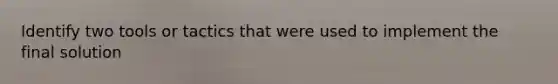 Identify two tools or tactics that were used to implement the final solution