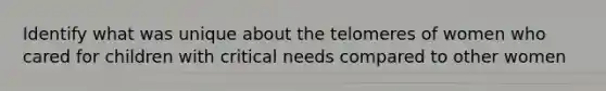 Identify what was unique about the telomeres of women who cared for children with critical needs compared to other women