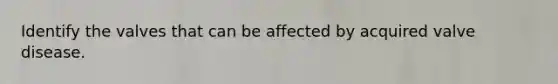 Identify the valves that can be affected by acquired valve disease.