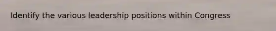 Identify the various leadership positions within Congress