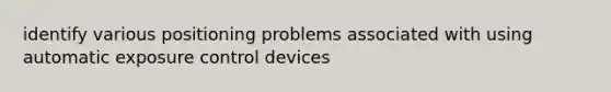 identify various positioning problems associated with using automatic exposure control devices