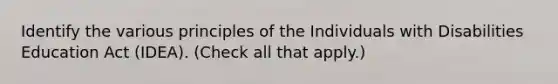 Identify the various principles of the Individuals with Disabilities Education Act (IDEA). (Check all that apply.)