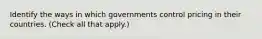 Identify the ways in which governments control pricing in their countries. (Check all that apply.)