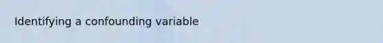 Identifying a confounding variable