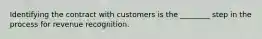 Identifying the contract with customers is the ________ step in the process for revenue recognition.