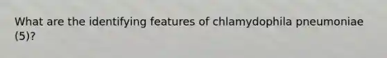 What are the identifying features of chlamydophila pneumoniae (5)?