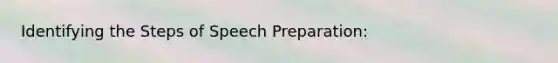 Identifying the Steps of Speech Preparation: