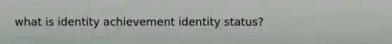 what is identity achievement identity status?