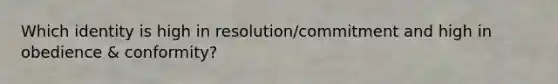 Which identity is high in resolution/commitment and high in obedience & conformity?