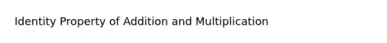 Identity Property of Addition and Multiplication