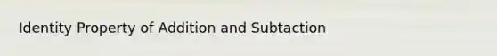 Identity Property of Addition and Subtaction