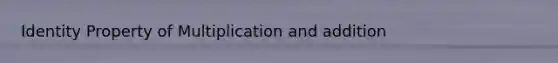 Identity Property of Multiplication and addition