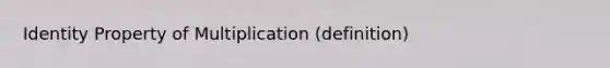 Identity Property of Multiplication (definition)