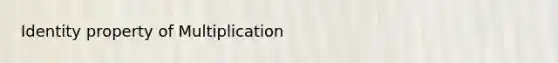 Identity property of Multiplication