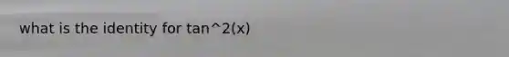 what is the identity for tan^2(x)