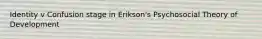 Identity v Confusion stage in Erikson's Psychosocial Theory of Development