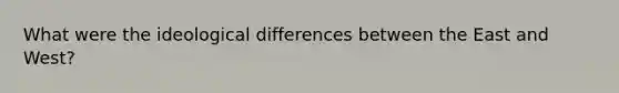 What were the ideological differences between the East and West?
