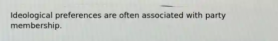 Ideological preferences are often associated with party membership.