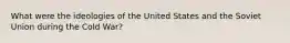 What were the ideologies of the United States and the Soviet Union during the Cold War?