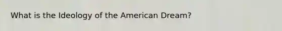 What is the Ideology of the American Dream?