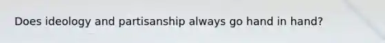 Does ideology and partisanship always go hand in hand?