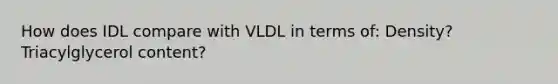 How does IDL compare with VLDL in terms of: Density? Triacylglycerol content?