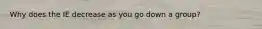 Why does the IE decrease as you go down a group?