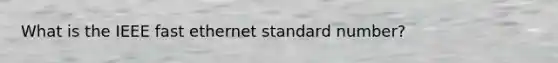 What is the IEEE fast ethernet standard number?