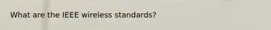 What are the IEEE wireless standards?