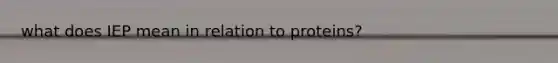 what does IEP mean in relation to proteins?