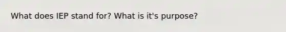 What does IEP stand for? What is it's purpose?