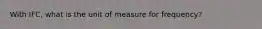 With IFC, what is the unit of measure for frequency?