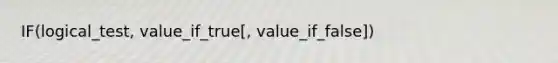 IF(logical_test, value_if_true[, value_if_false])