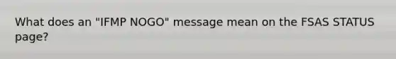 What does an "IFMP NOGO" message mean on the FSAS STATUS page?