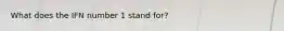 What does the IFN number 1 stand for?