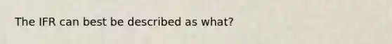 The IFR can best be described as what?