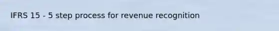 IFRS 15 - 5 step process for revenue recognition