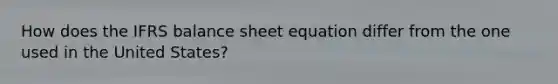 How does the IFRS balance sheet equation differ from the one used in the United States?