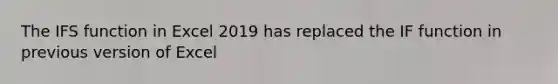 The IFS function in Excel 2019 has replaced the IF function in previous version of Excel