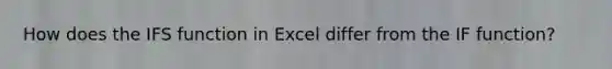 How does the IFS function in Excel differ from the IF function?