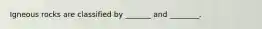 Igneous rocks are classified by _______ and ________.