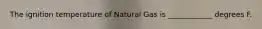 The ignition temperature of Natural Gas is ____________ degrees F.