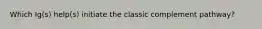 Which Ig(s) help(s) initiate the classic complement pathway?