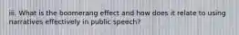 iii. What is the boomerang effect and how does it relate to using narratives effectively in public speech?