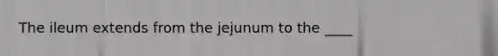 The ileum extends from the jejunum to the ____