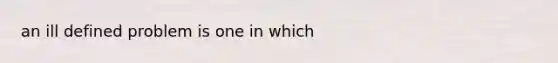 an ill defined problem is one in which