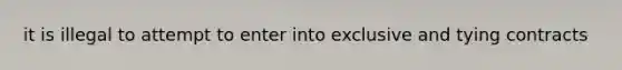 it is illegal to attempt to enter into exclusive and tying contracts