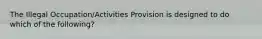 The Illegal Occupation/Activities Provision is designed to do which of the following?